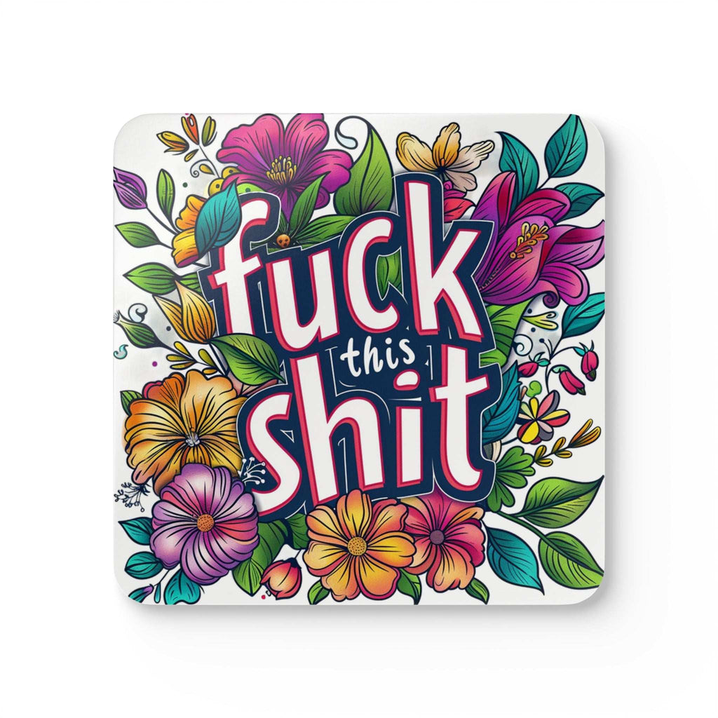 Rude coaster with vibrant floral design and bold "Fuck This Shit" text