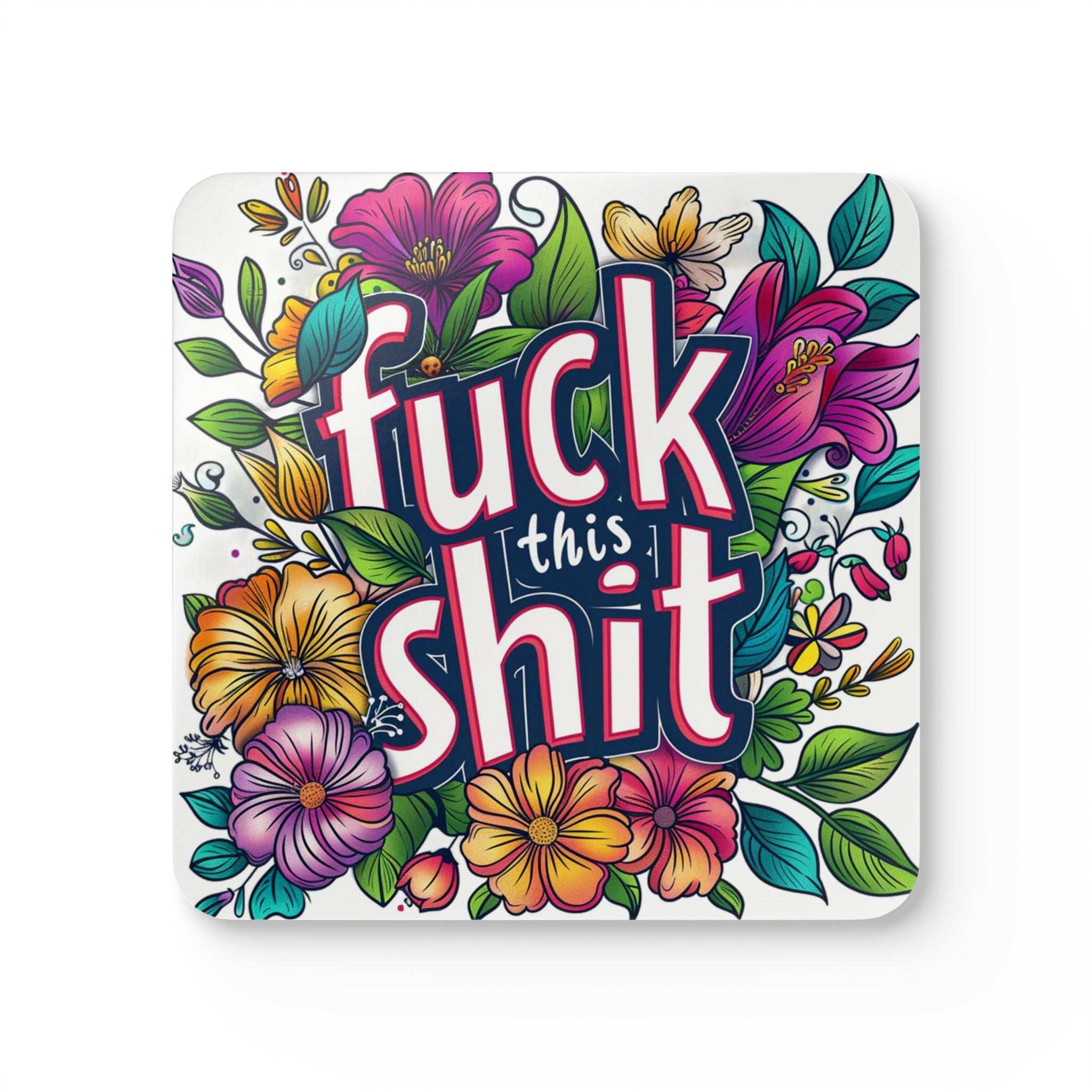 Rude coaster with vibrant floral design and bold "Fuck This Shit" text