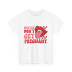Black t-shirt with bold white text saying Mouths Don't Get Pregnant for edgy humor and sarcasm