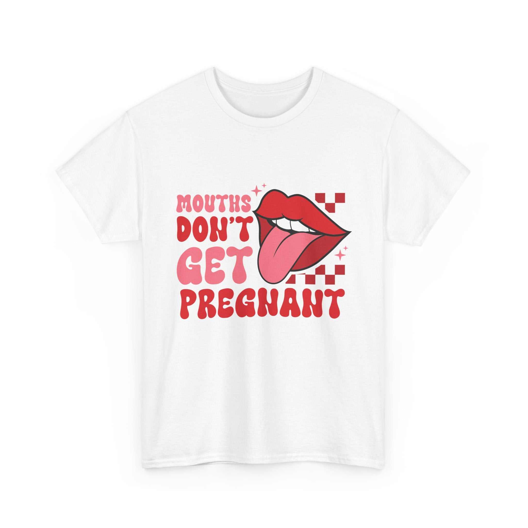 Black t-shirt with bold white text saying Mouths Don't Get Pregnant for edgy humor and sarcasm