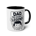 Fun Fathers Day Gift Mug with "Dad, You Raised a Legend" print, glossy 11oz ceramic, black handle.