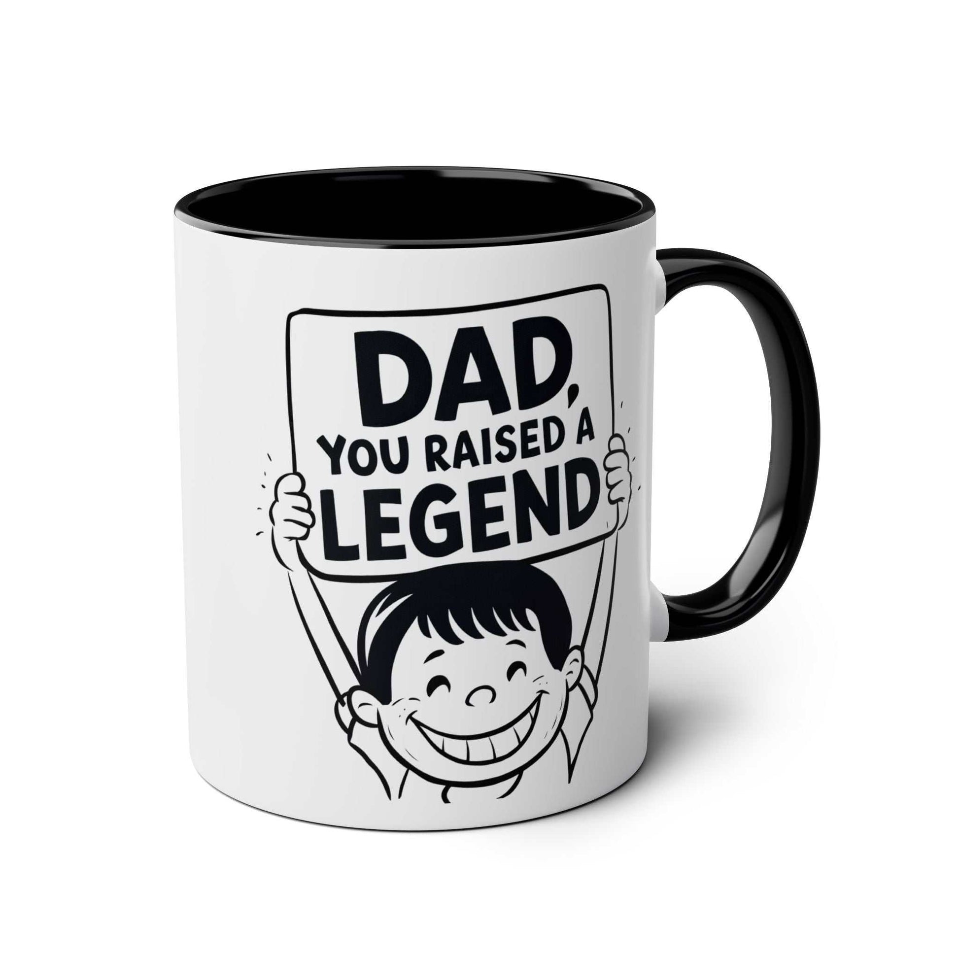 Fun Fathers Day Gift Mug with "Dad, You Raised a Legend" print, glossy 11oz ceramic, black handle.