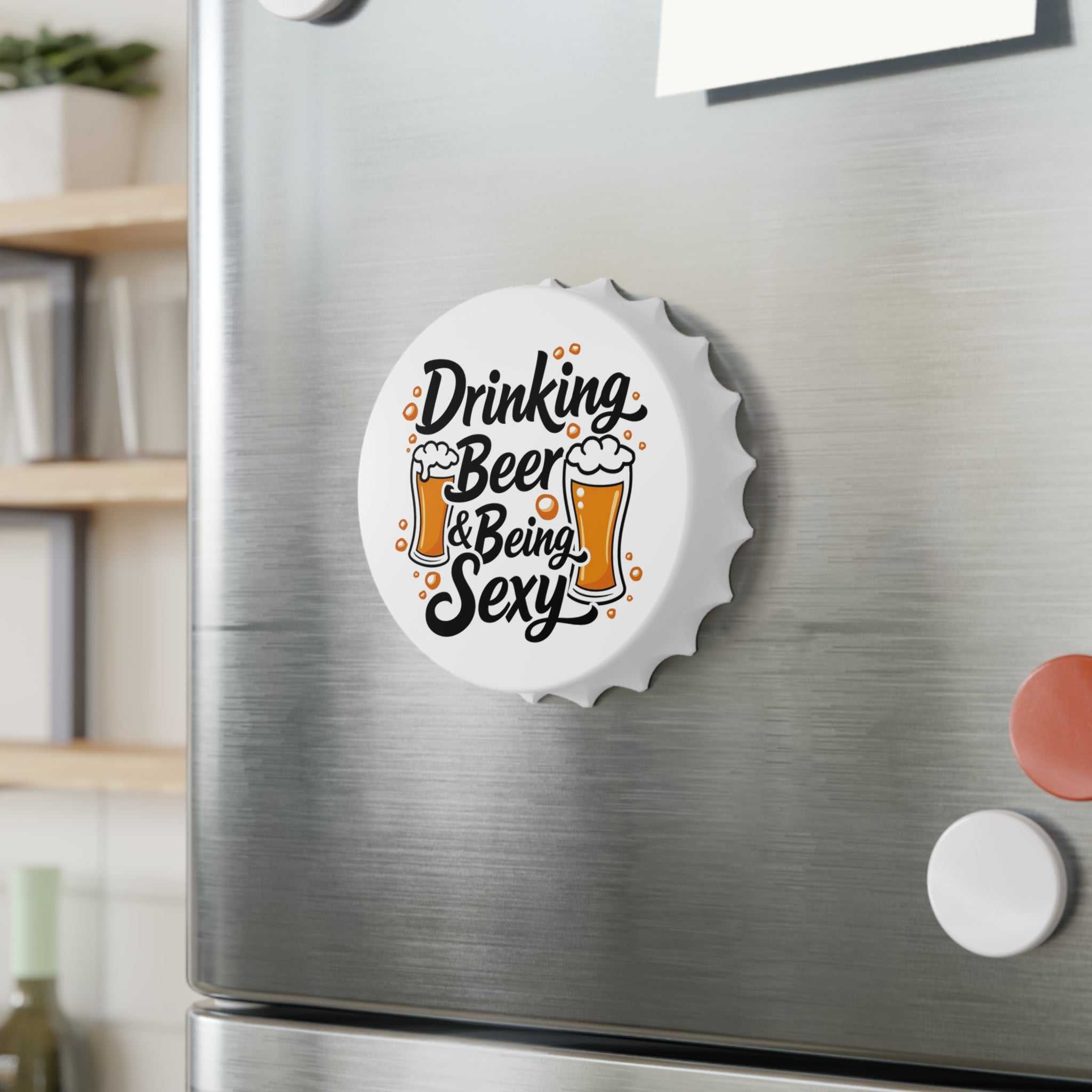 Drinking Beer Bottle Opener magnet with fun "Drinking Beer & Being Sexy" design on fridge