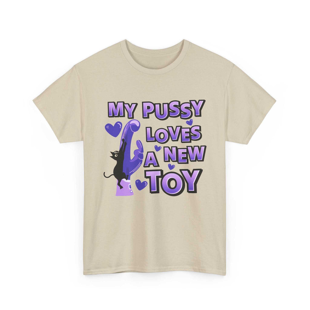 My Pussy Loves a New Toy T-Shirt with cheeky humorous text on soft cotton tee