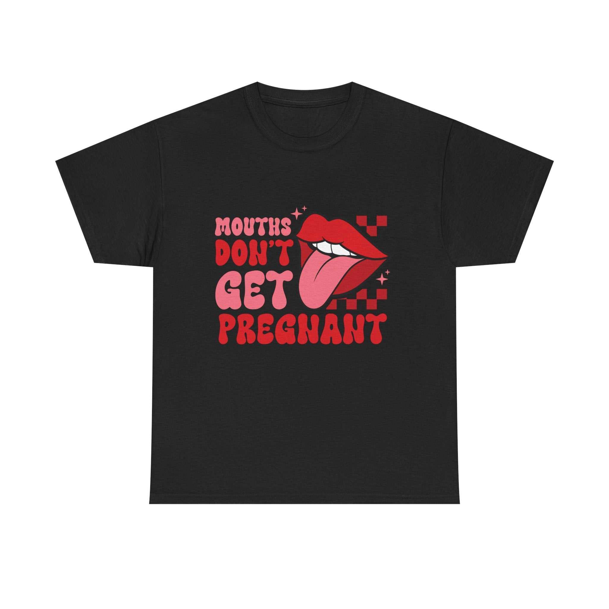 Black Mouths Don't Get Pregnant t-shirt with bold white text design on front