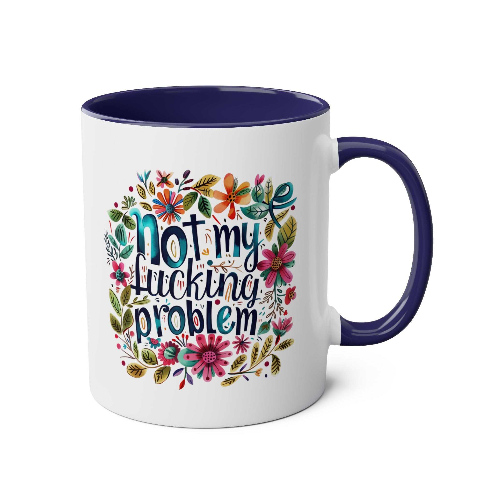 Not My Problem Coffee Mug with floral design, available in 7 colors, 11oz ceramic, sublimation print, microwave and dishwasher safe.