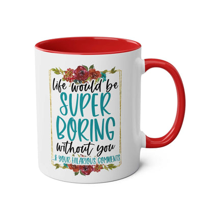 "Boring Without You Coffee Mug with humorous text and floral design"