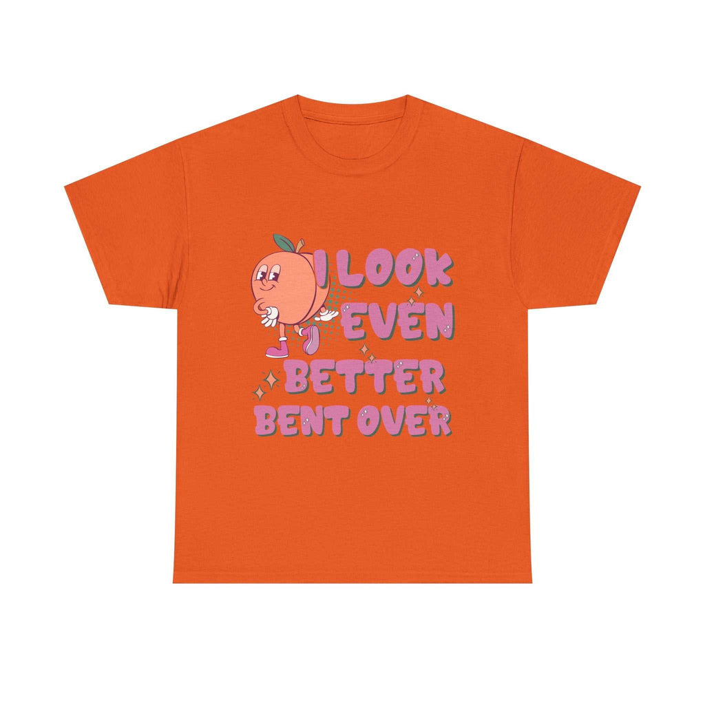 I Look Even Better Bent Over T-Shirt with bold, playful design on soft cotton fabric