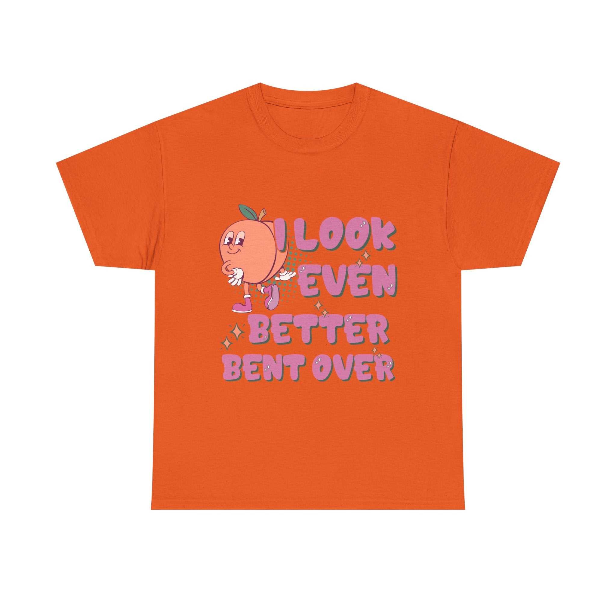 I Look Even Better Bent Over T-Shirt with bold, playful design on soft cotton fabric