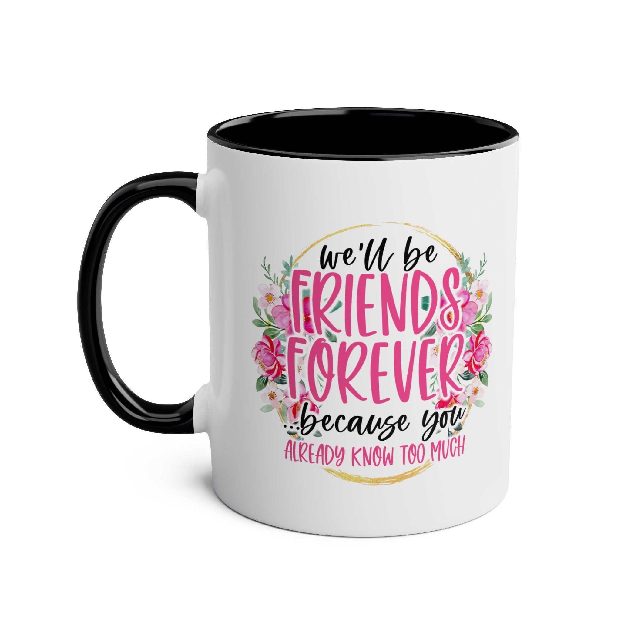 Friends Forever Coffee Mug with floral design and text, cheeky gift idea for best friends.