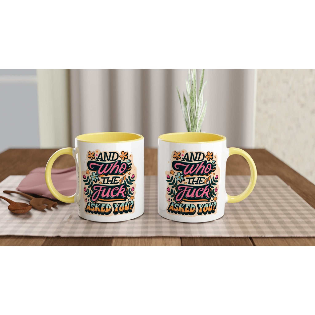 Colorful ceramic mug with "And Who The Fuck Asked You" text, 11oz capacity, yellow accents, humorous design.