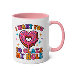 I Want You to Glaze My Hole Mug with playful adult humor and glossy finish