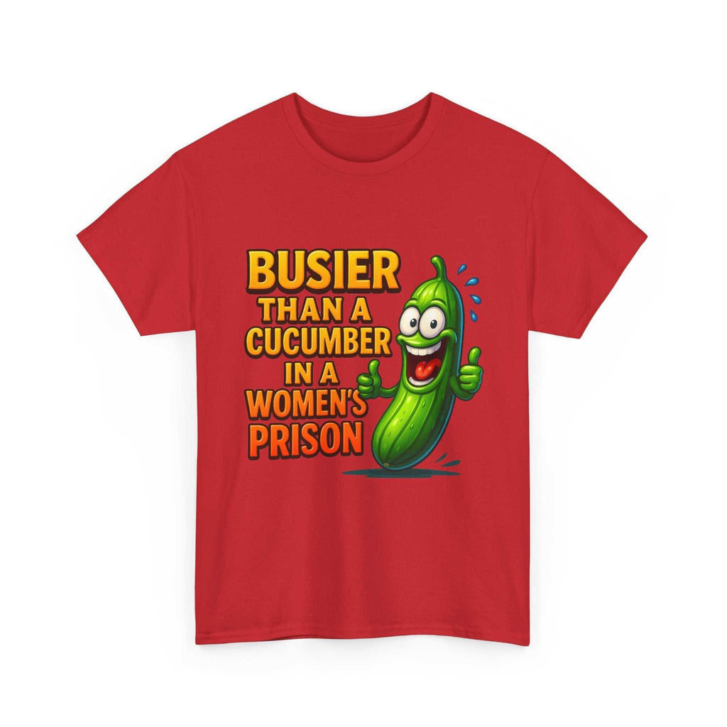 Busier Than a Cucumber T-Shirt with bold, cheeky text and soft cotton fabric