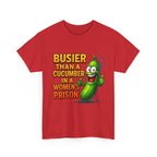 Busier Than a Cucumber T-Shirt with bold, cheeky text and soft cotton fabric