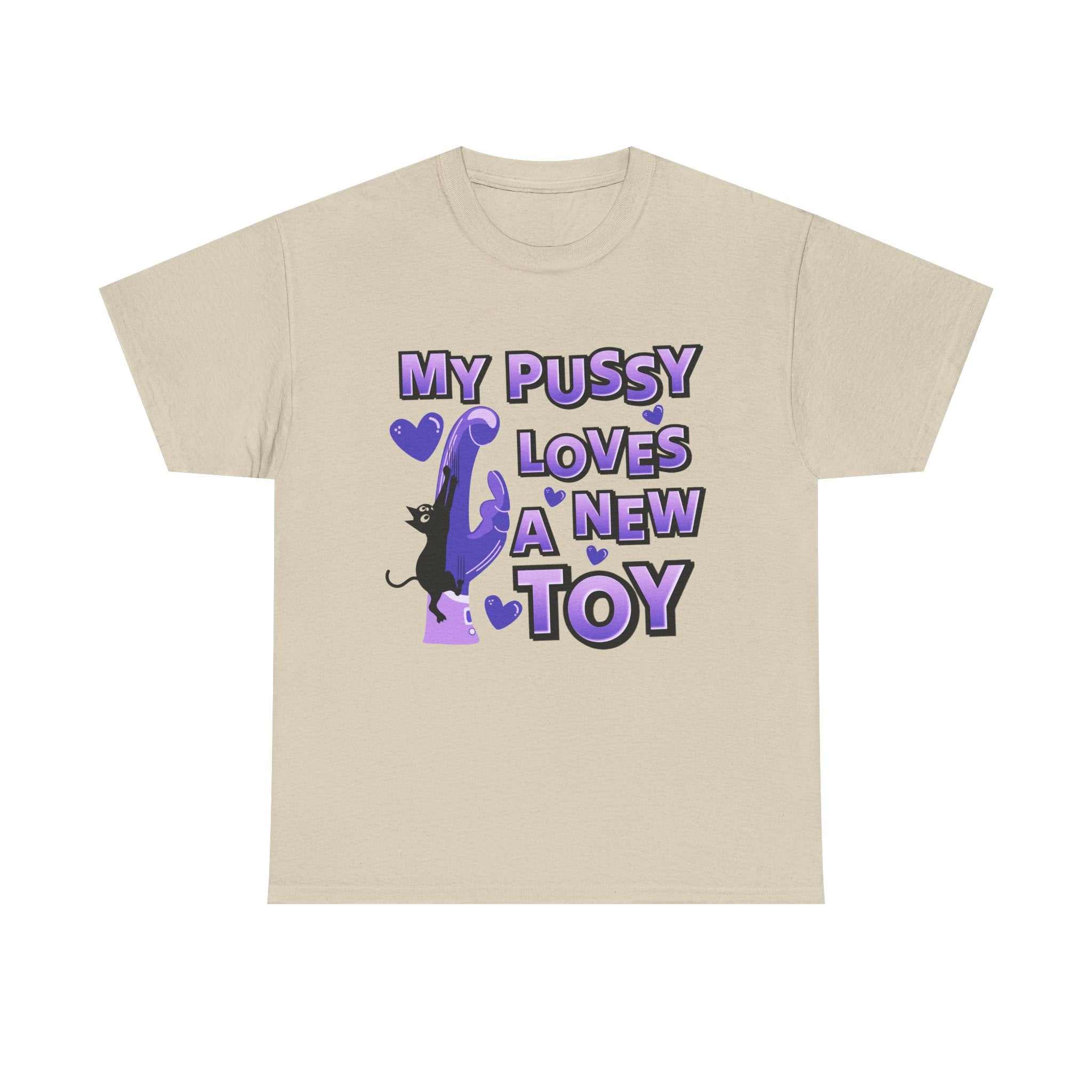 Black My Pussy Loves a New Toy T-Shirt with bold text, perfect for playful and cheeky occasions