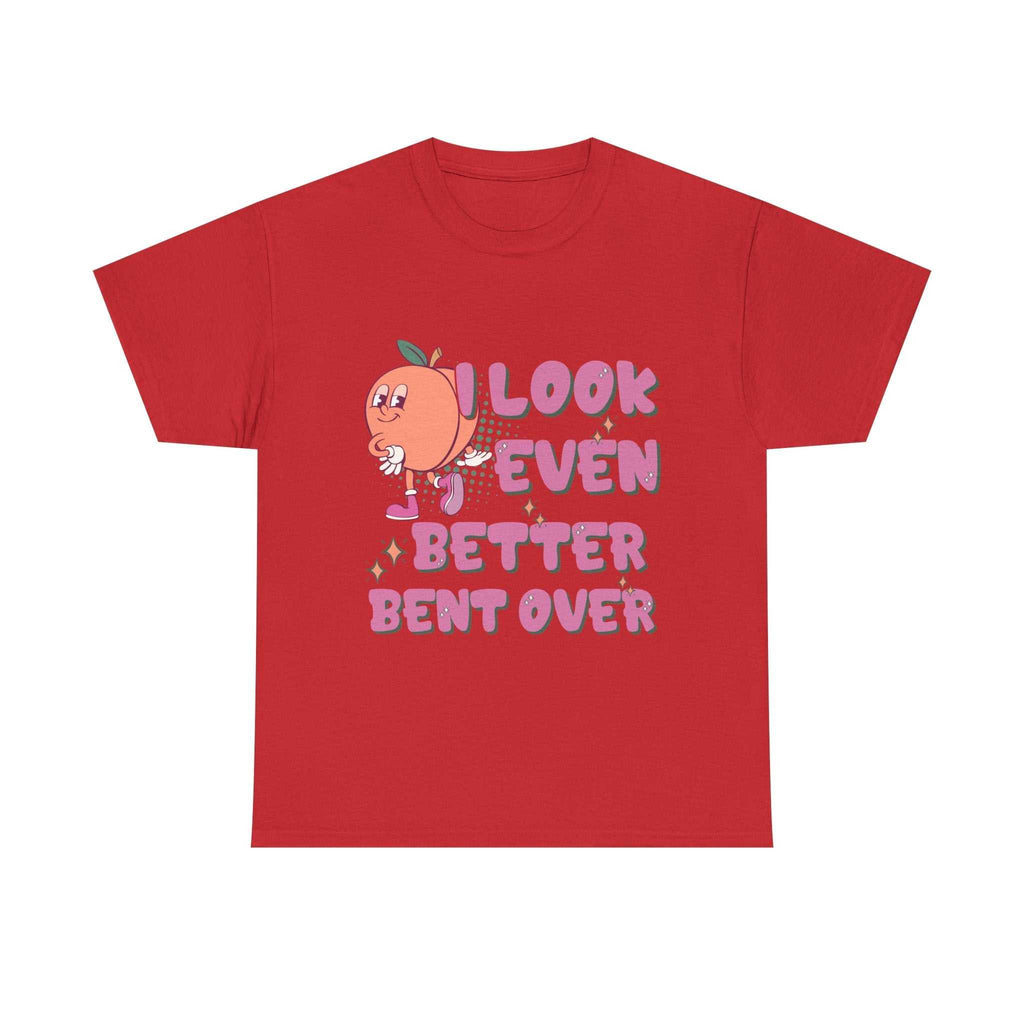 I Look Even Better Bent Over T-Shirt with bold humorous design, soft cotton fabric, and playful style for confident everyday wear.