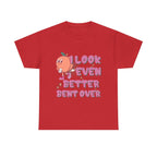 I Look Even Better Bent Over T-Shirt with bold humorous design, soft cotton fabric, and playful style for confident everyday wear.