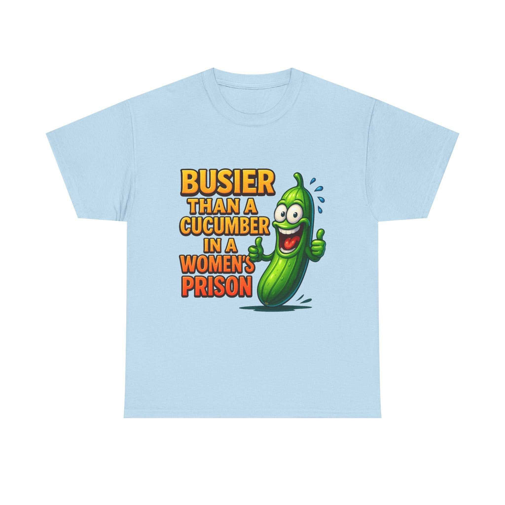 Busier Than a Cucumber T-Shirt with bold, cheeky design and soft cotton fabric for women