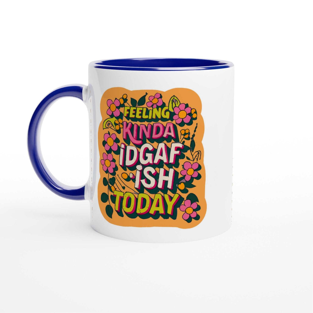 Feeling Kinda IDGAF Fun Mug with vibrant floral design, 11oz ceramic, blue handle and interior.