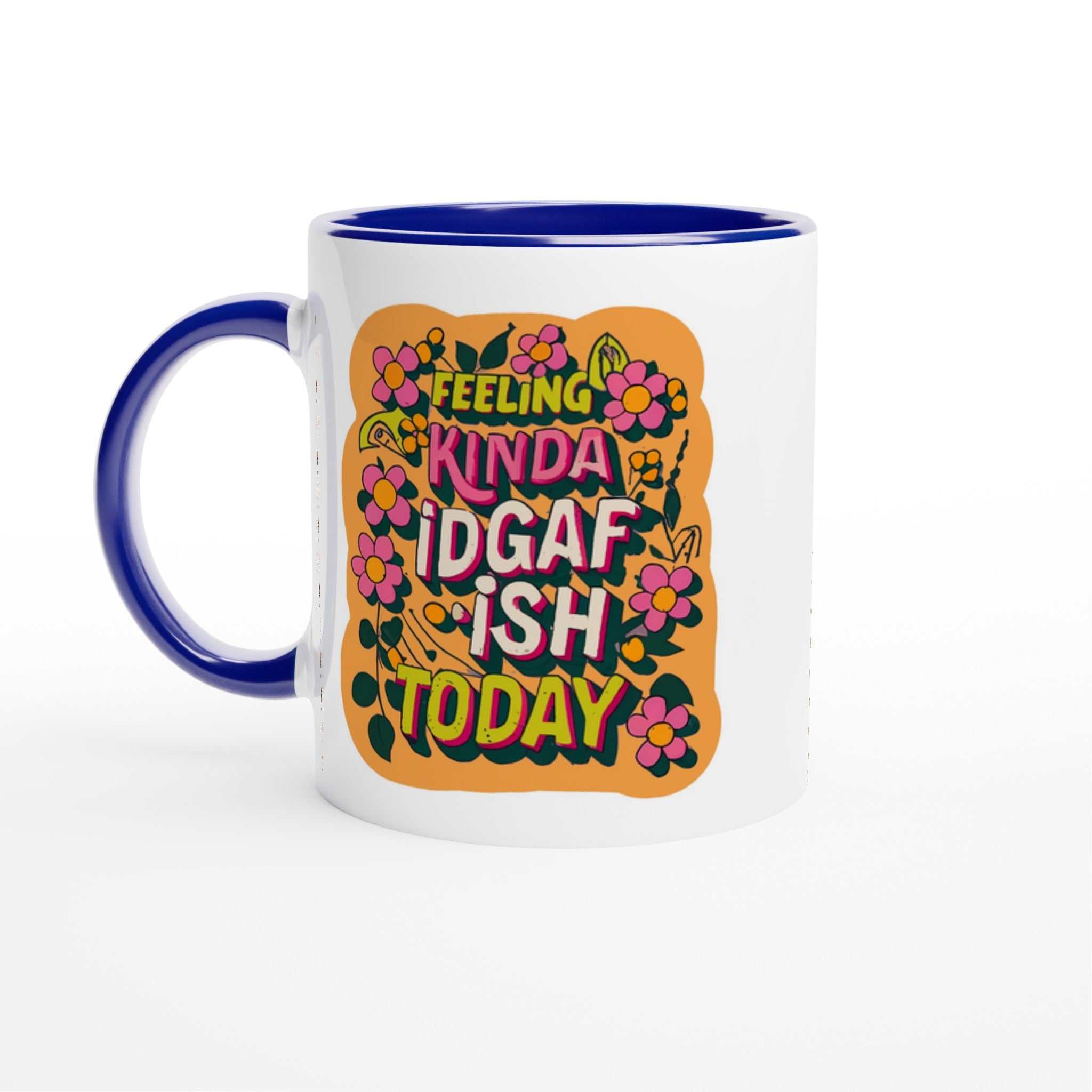 Feeling Kinda IDGAF Fun Mug with vibrant floral design, 11oz ceramic, blue handle and interior.