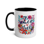 Zen As Fuck Coffee Mug with floral design, available in 7 colors, 11oz ceramic, glossy finish, microwave and dishwasher safe.