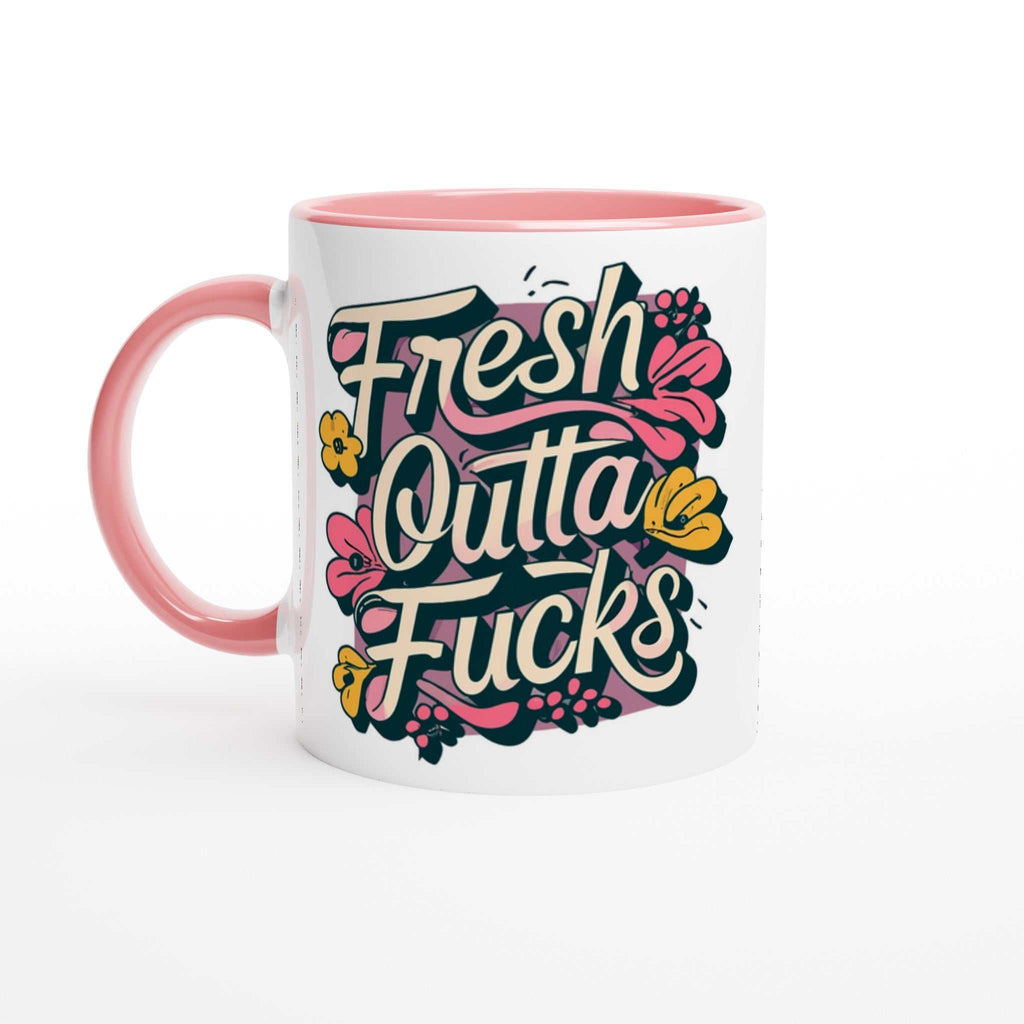 Fresh Outta Fucks Fun Mug with colorful design, 11oz ceramic, pink rim and handle.