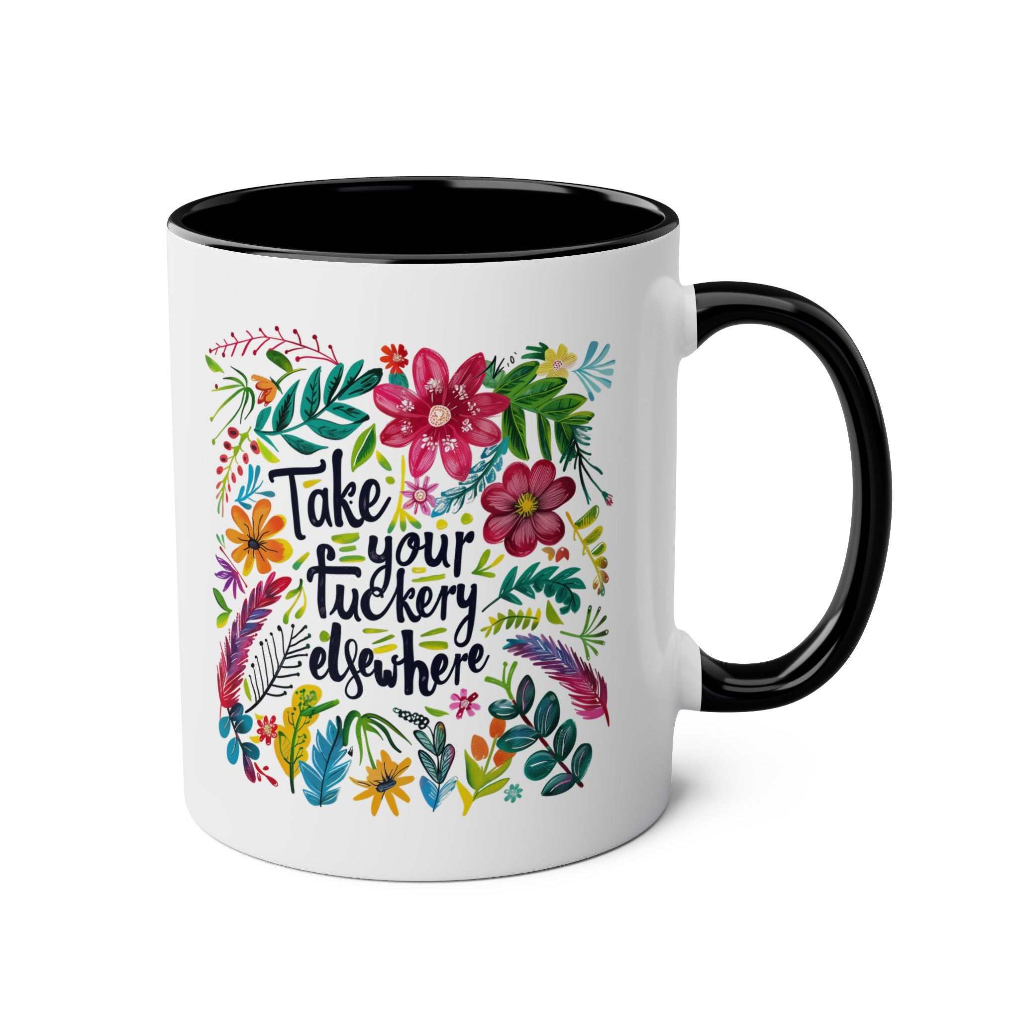Take Your Fuckery Elsewhere Coffee Mug with floral design, black handle and rim, 11oz ceramic, microwave and dishwasher safe.