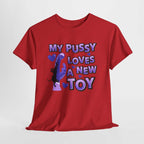 My Pussy Loves a New Toy T-Shirt with playful, bold design for bachelorette parties and casual wear
