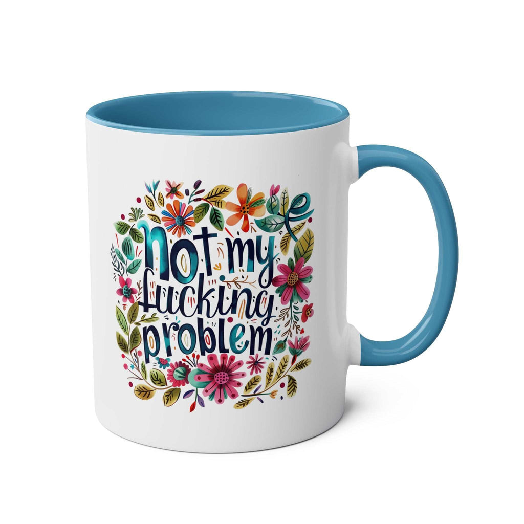 Not My Problem Coffee Mug with floral design, cheeky and sassy, 11oz ceramic, available in 7 colors, microwave and dishwasher safe.