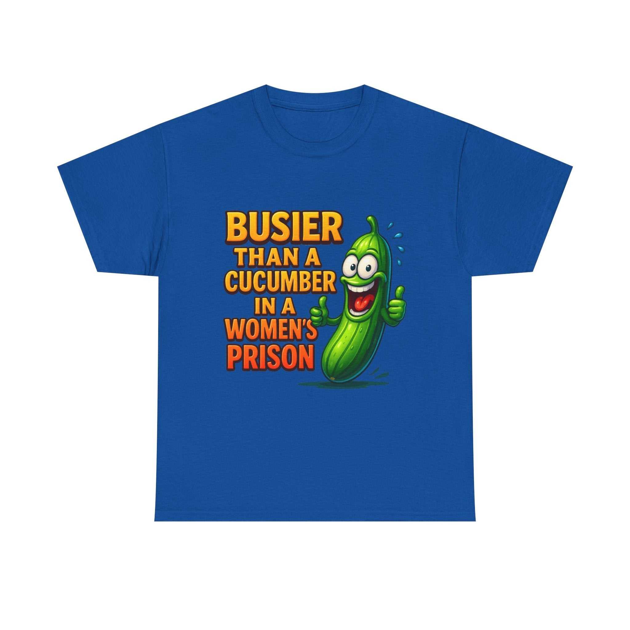 Busier Than a Cucumber T-Shirt with bold, cheeky design on soft cotton fabric