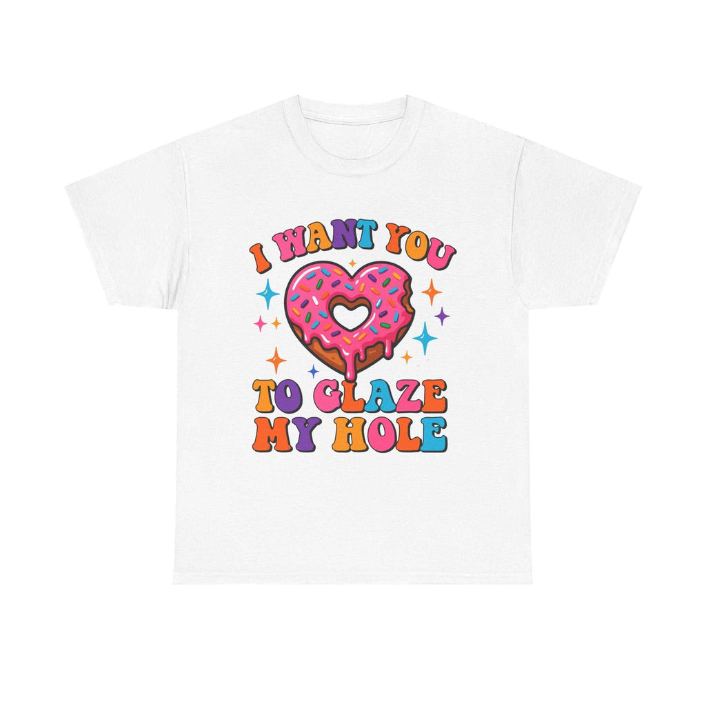 I Want You To Glaze My Hole T-Shirt with cheeky dessert pun and bold humor design