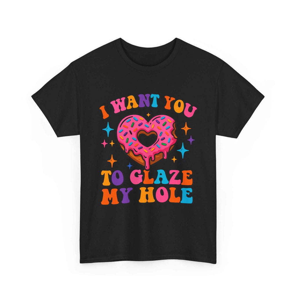 I Want You To Glaze My Hole T-Shirt with cheeky dessert pun design