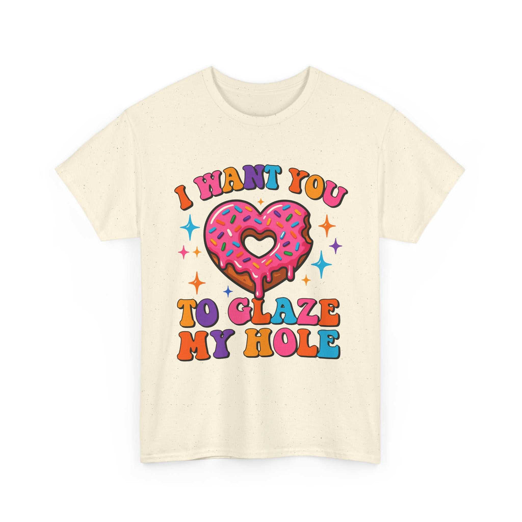 I Want You To Glaze My Hole T-Shirt with cheeky dessert pun and bold humor design