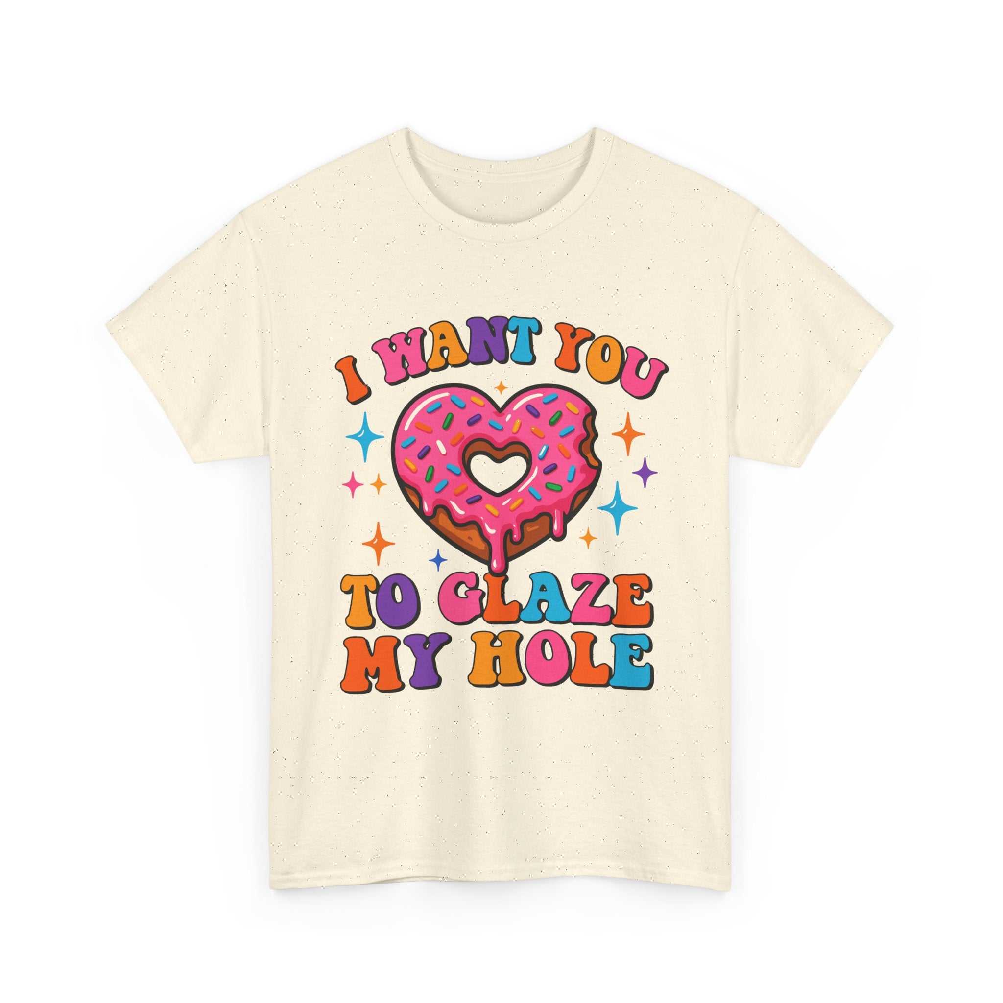 I Want You To Glaze My Hole T-Shirt with cheeky dessert pun and bold humor design
