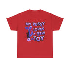 My Pussy Loves a New Toy T-Shirt with bold playful design and comfortable 100% cotton fabric