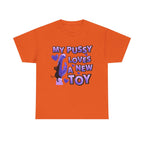 My Pussy Loves a New Toy T-Shirt with bold playful design on soft white cotton tee