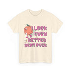 I Look Even Better Bent Over T-Shirt with bold humorous text, soft cotton, and playful design for confident everyday wear