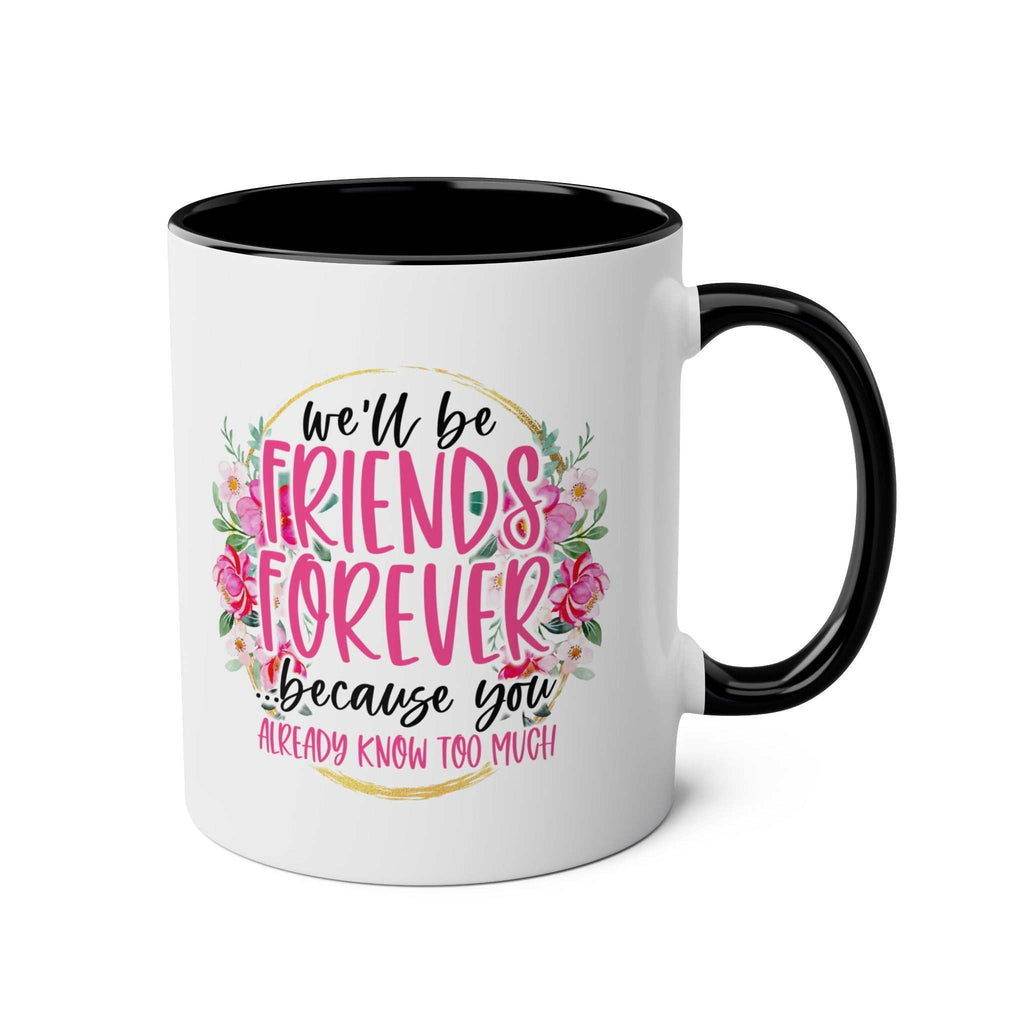 Friends Forever Coffee Mug with floral design and fun quote, perfect for BFFs; microwave and dishwasher safe.