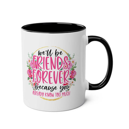 Friends Forever Coffee Mug with floral design and fun quote, perfect for BFFs; microwave and dishwasher safe.