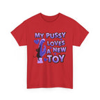 My Pussy Loves a New Toy T-Shirt with bold playful text perfect for bachelorette parties and gag gifts