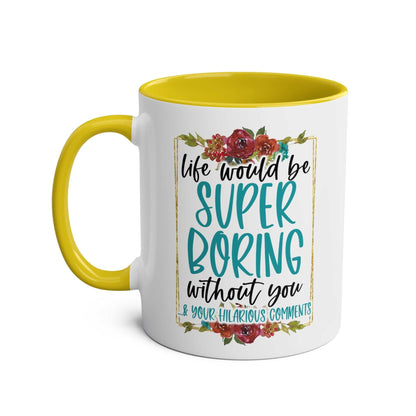Boring Without You Coffee Mug with floral design and humorous text, 11oz ceramic, glossy finish.