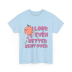 I Look Even Better Bent Over T-Shirt with bold humorous text, soft cotton fabric, and comfortable fit for casual wear