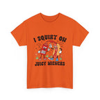 I Squirt On Juicy Wieners T-Shirt with bold, cheeky hot dog design on soft cotton fabric
