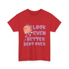 I Look Even Better Bent Over T-Shirt with bold humorous text on soft cotton fabric