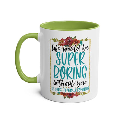 Boring Without You Coffee Mug with humorous quote and floral design.