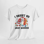 I Squirt On Juicy Wieners T-Shirt with bold, cheeky hot dog graphic on soft, durable cotton fabric