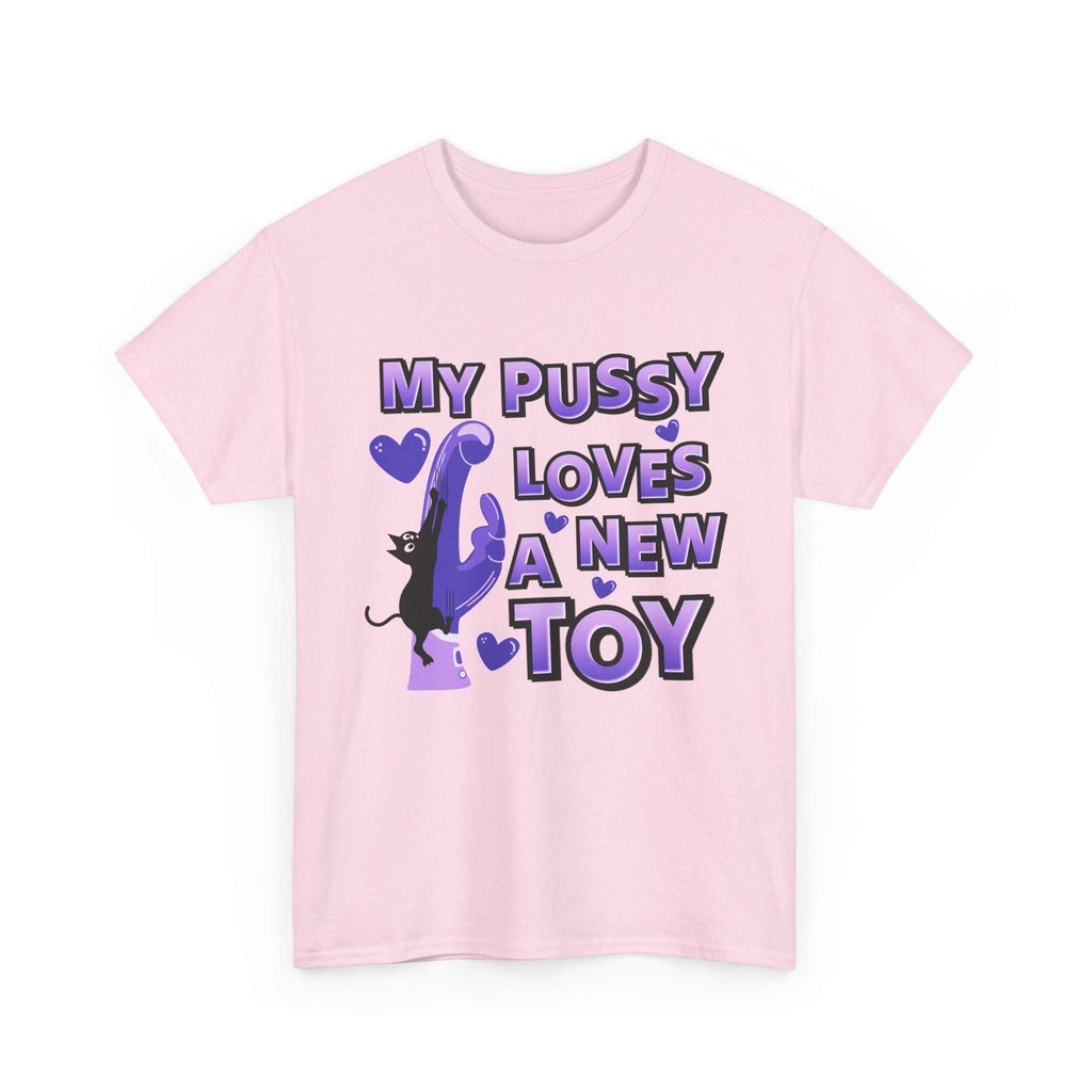 My Pussy Loves a New Toy T-Shirt with playful bold text on soft cotton fabric