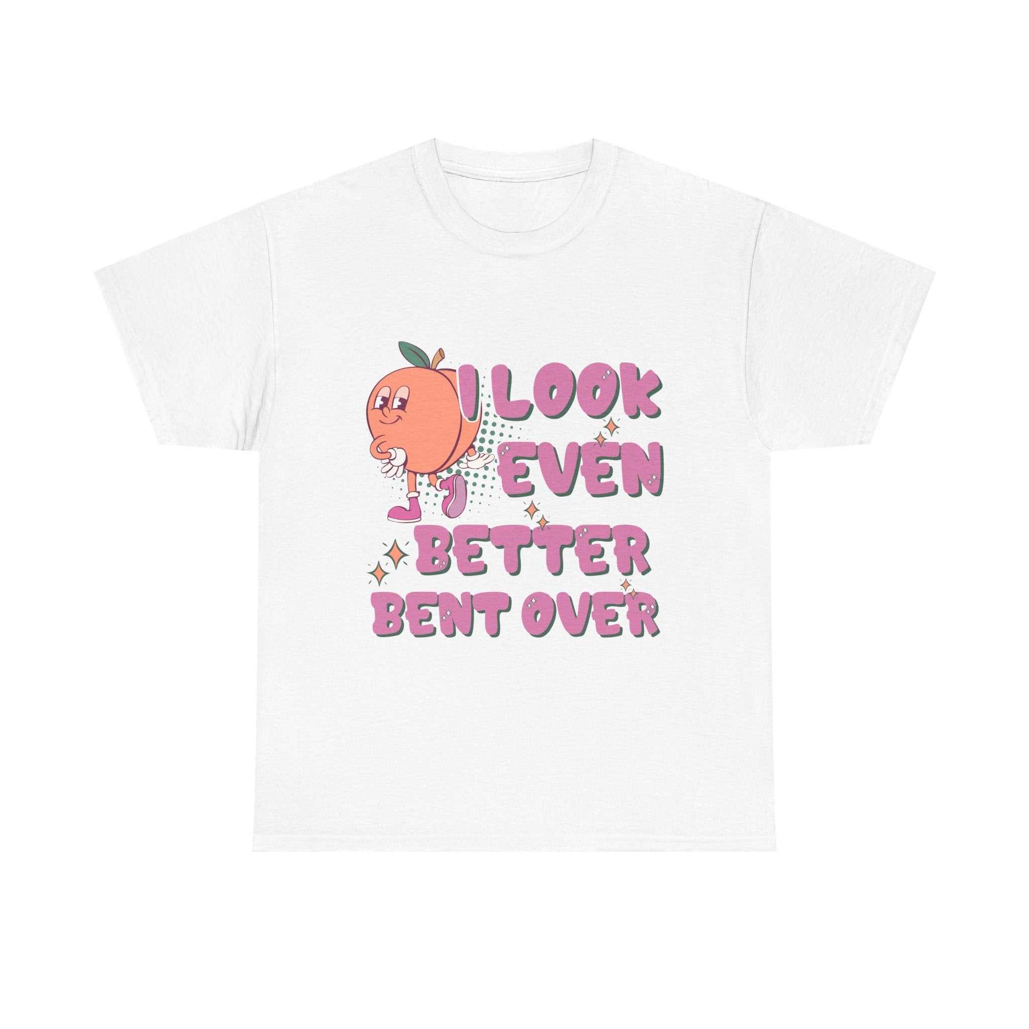 I Look Even Better Bent Over T-Shirt with bold humorous design on soft cotton fabric