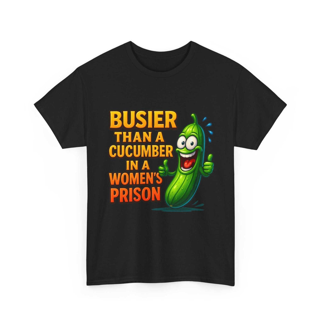Busier Than a Cucumber T-Shirt with bold cheeky design on soft cotton fabric