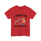 I Squirt On Juicy Wieners T-Shirt with bold, cheeky hot dog graphic on soft cotton fabric